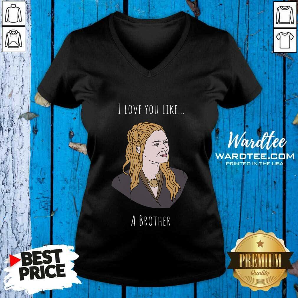 Premium I Love You Like A Brother Shirt