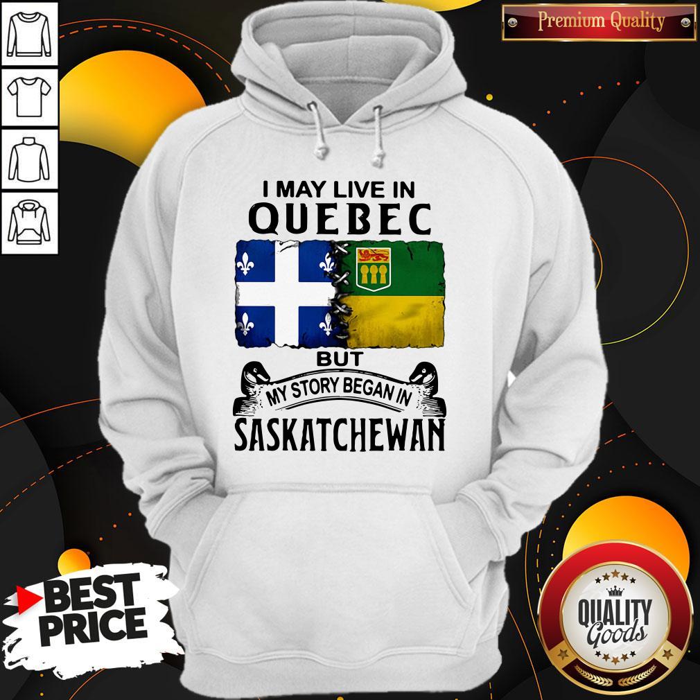 Premium I May Live In Quebec But My Story Began In Saskatchewan Shirt