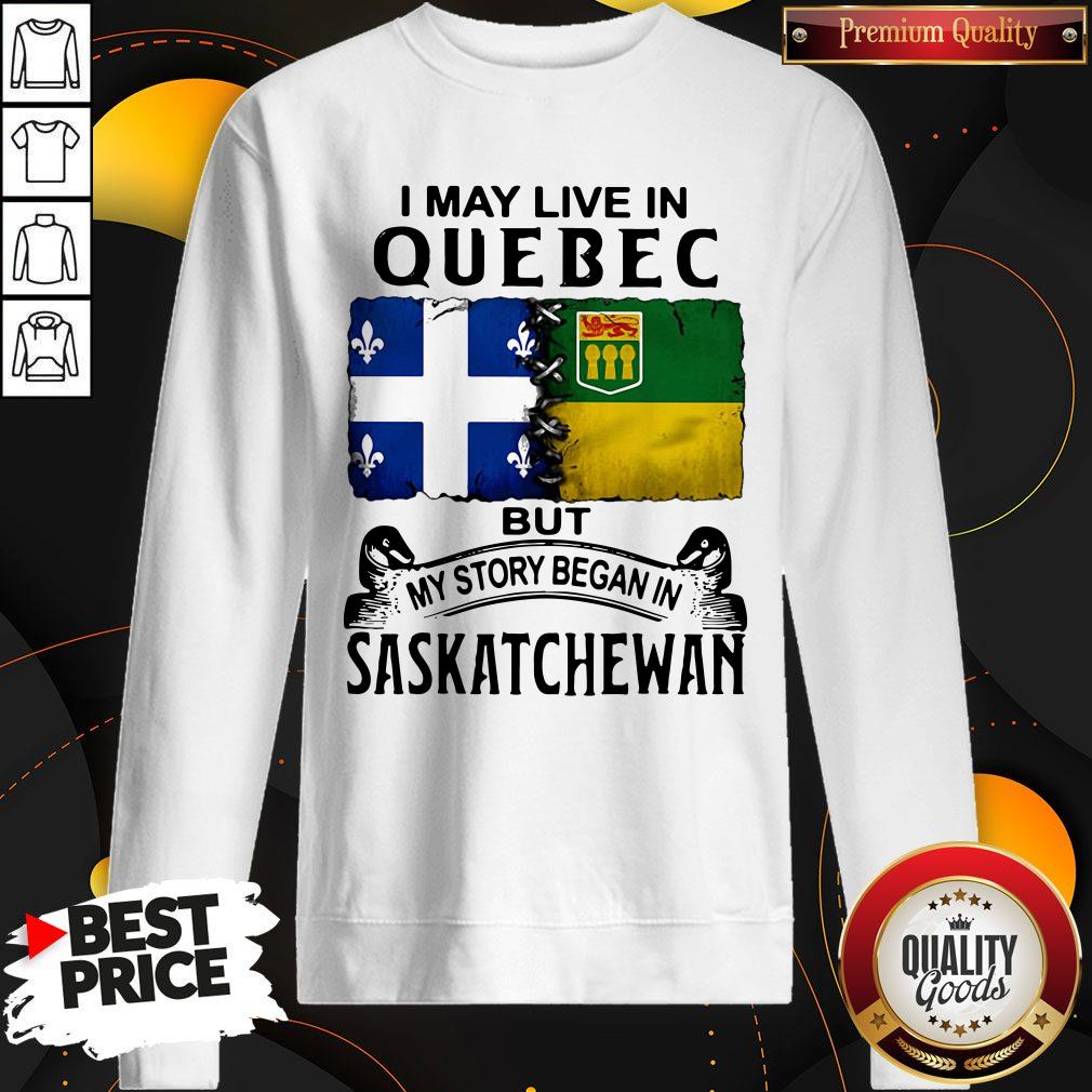 Premium I May Live In Quebec But My Story Began In Saskatchewan Shirt