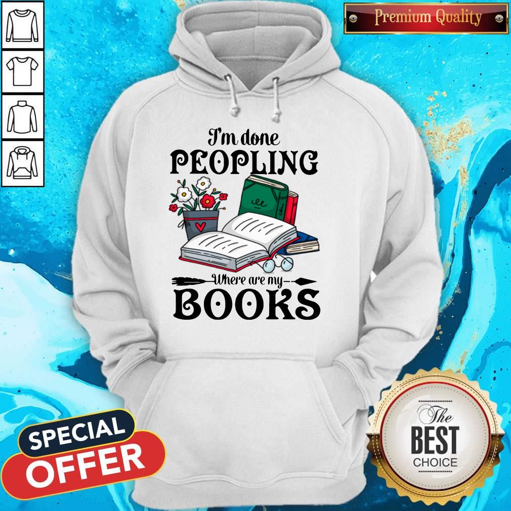 Premium I’m Done Peopling Where Are My Books Shirt