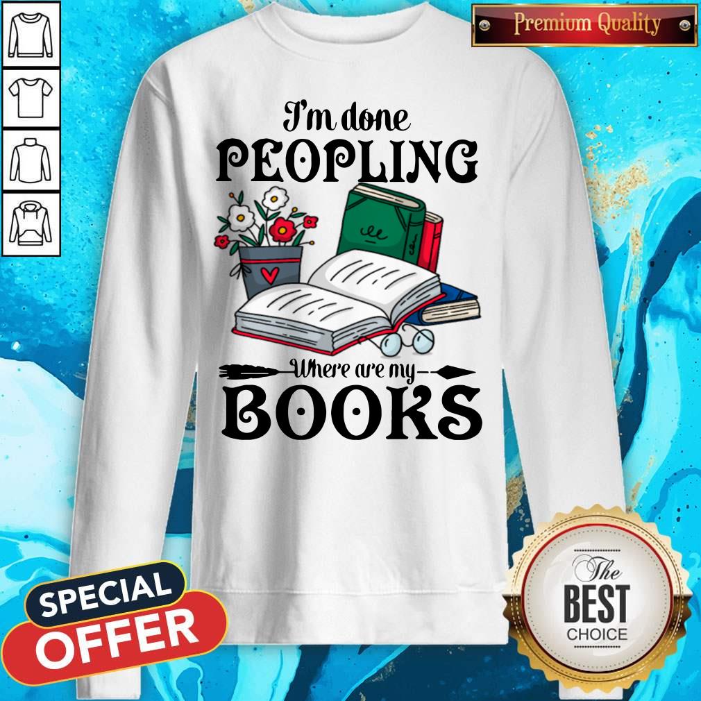 Premium I’m Done Peopling Where Are My Books Shirt