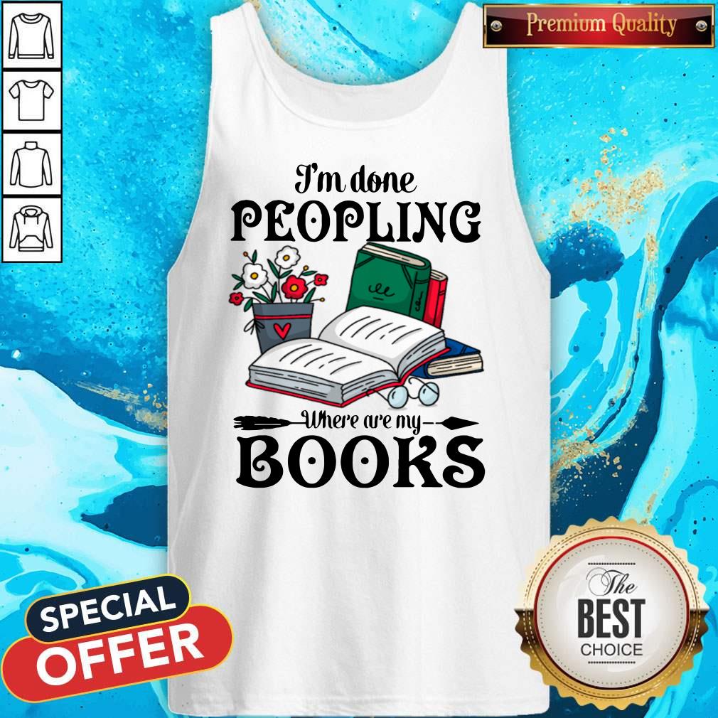 Premium I’m Done Peopling Where Are My Books Shirt