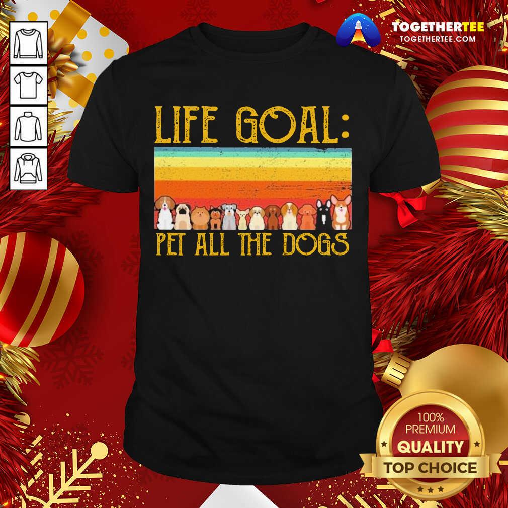 Premium Life Goal Pet All The Dogs Vintage Shirt