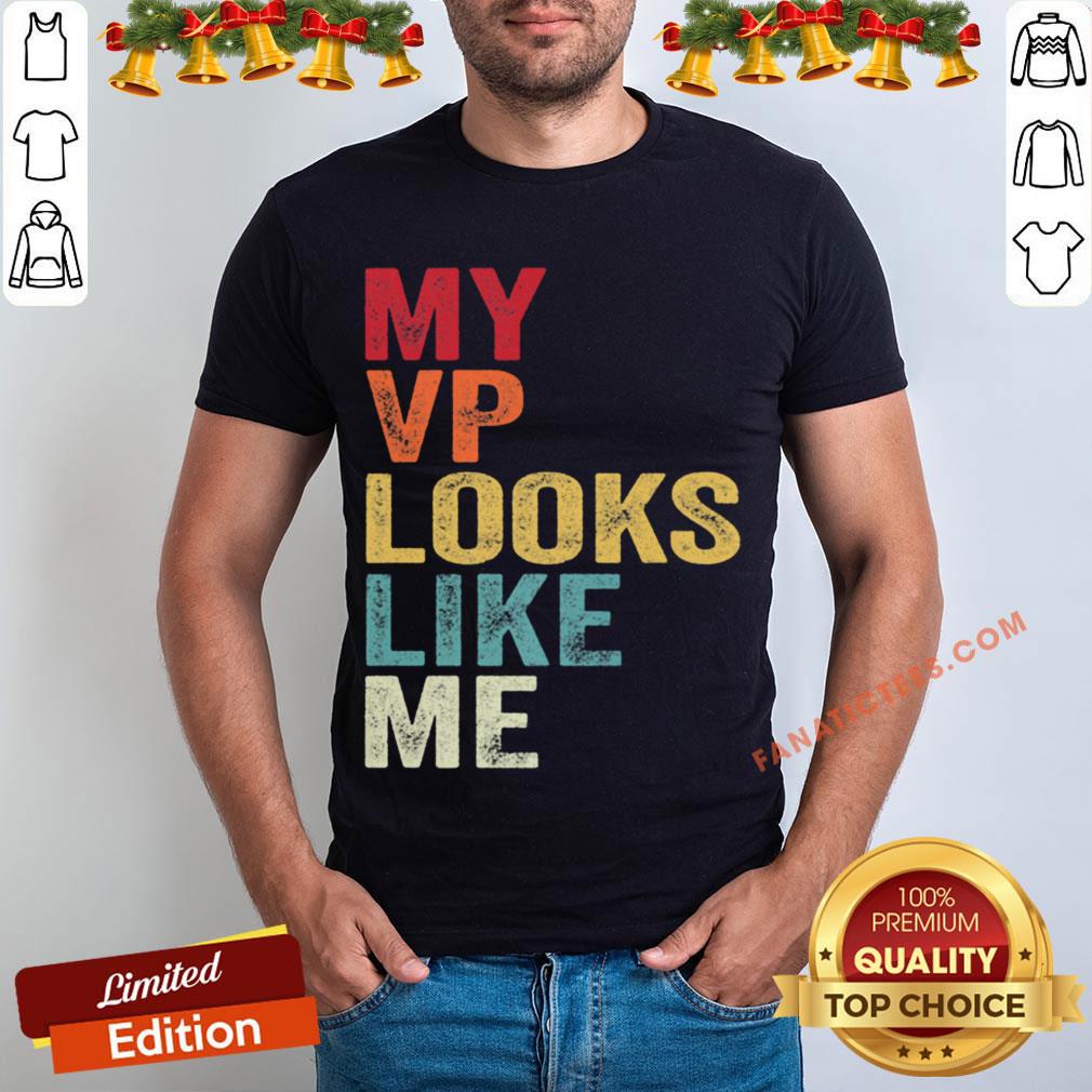 Premium My Vp Looks Like Me Madam Vice President Shirt