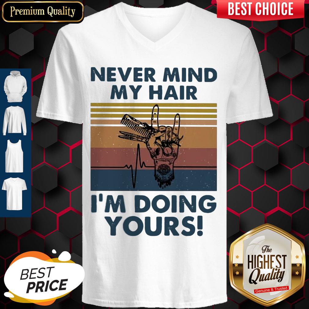 Premium Never Mind My Hair I'm Doing Your Vintage Shirt