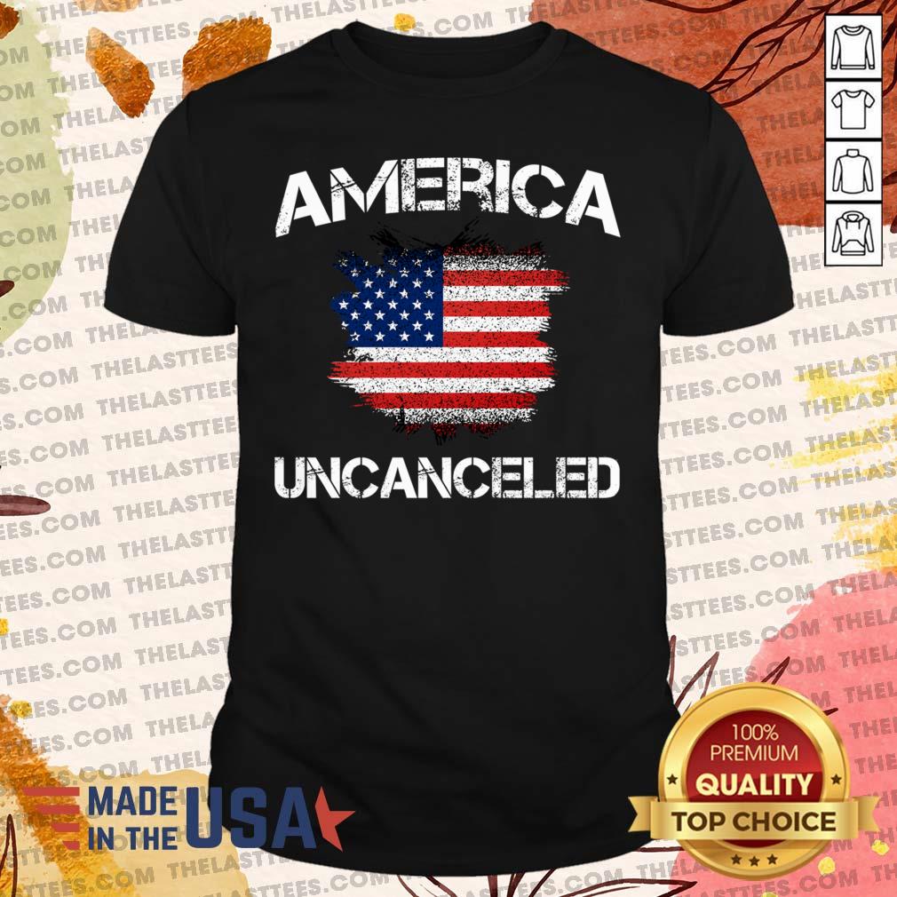 Premium Patriotic America Uncanceled Shirt