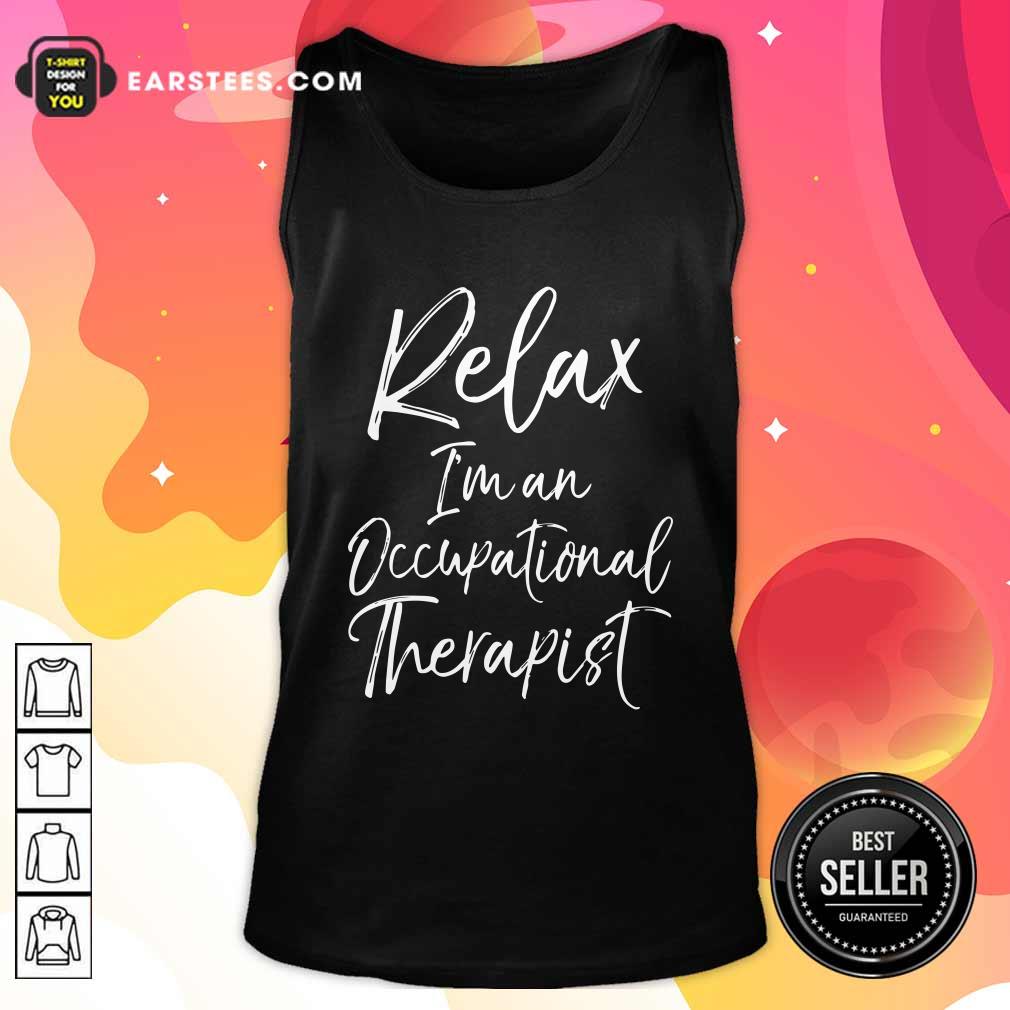 Premium Relax Im An Occupational Therapist Shirt