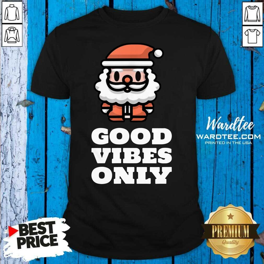 Premium Santa Good Vibes Only Shirt