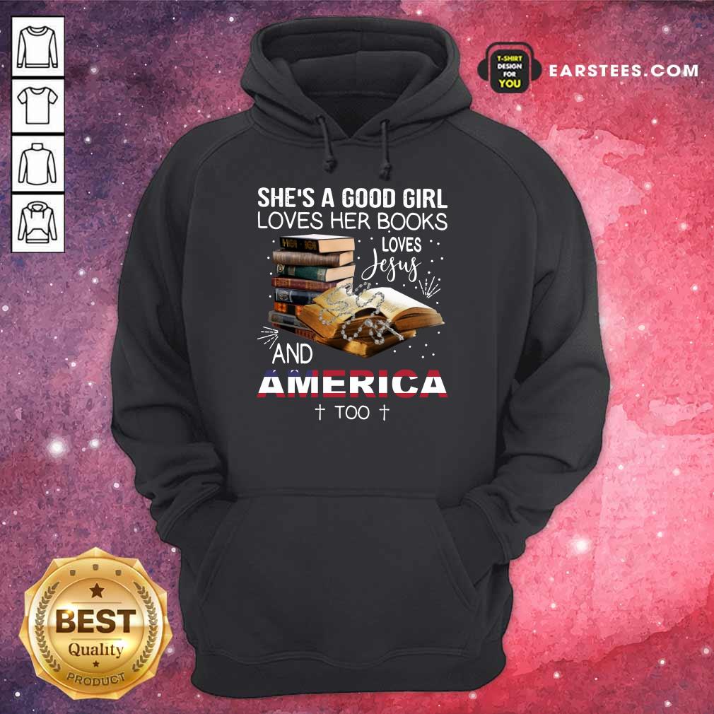 Premium Shes A Good Girl Loves Her Books Loves Jesus And America Too Shirt