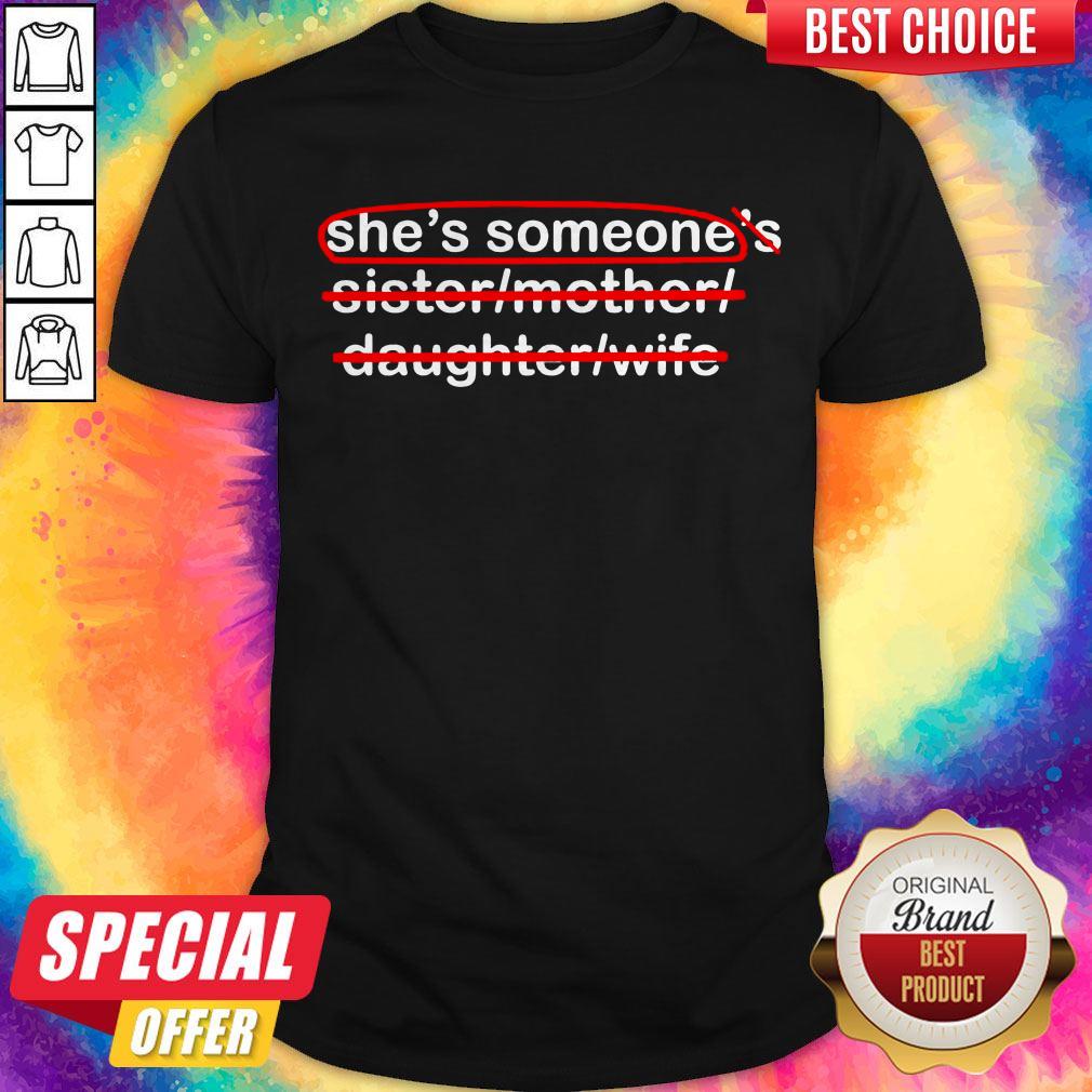 Premium She's Someone's Sister Mother Daughter Wife Shirt