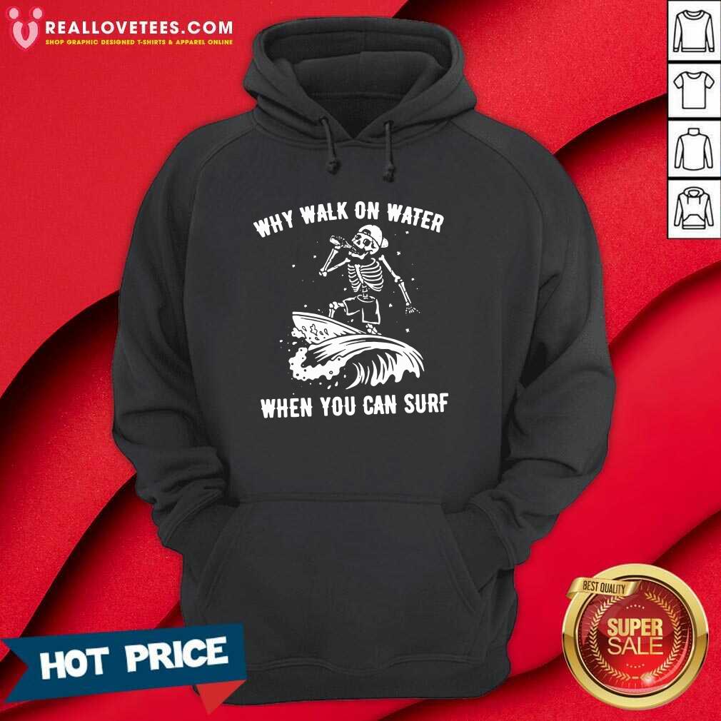 Premium Skeleton Why Walk On Water When You Can Surf Shirt