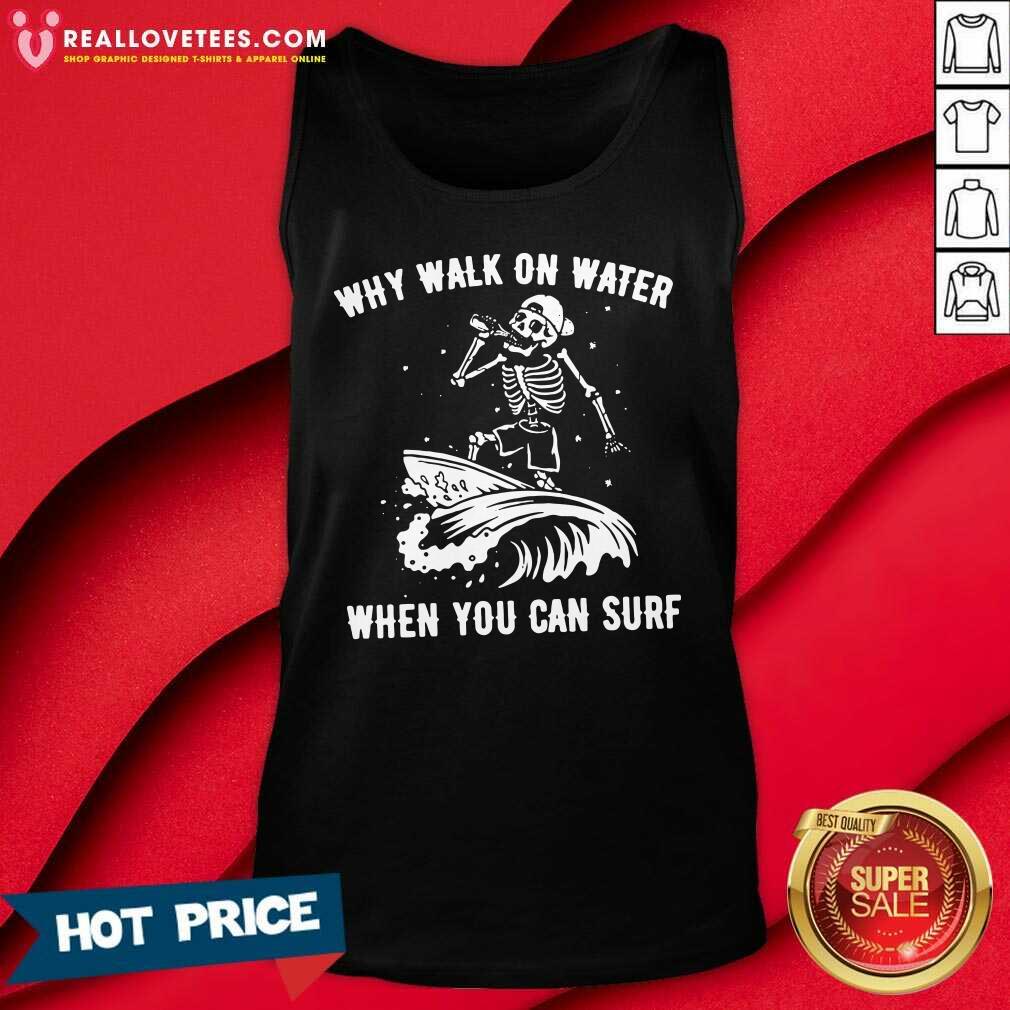 Premium Skeleton Why Walk On Water When You Can Surf Shirt