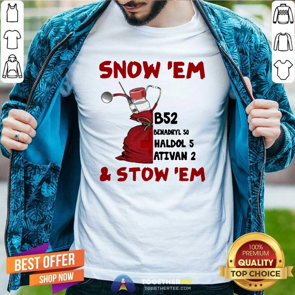 Premium Snow ‘Em and Stow ‘Em Christmas Shirt