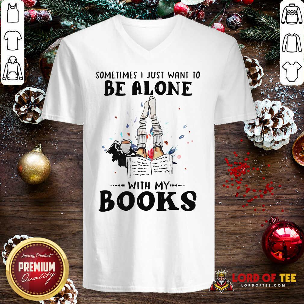 Premium Sometimes I Just Want To Be Alone With My Books Shirt
