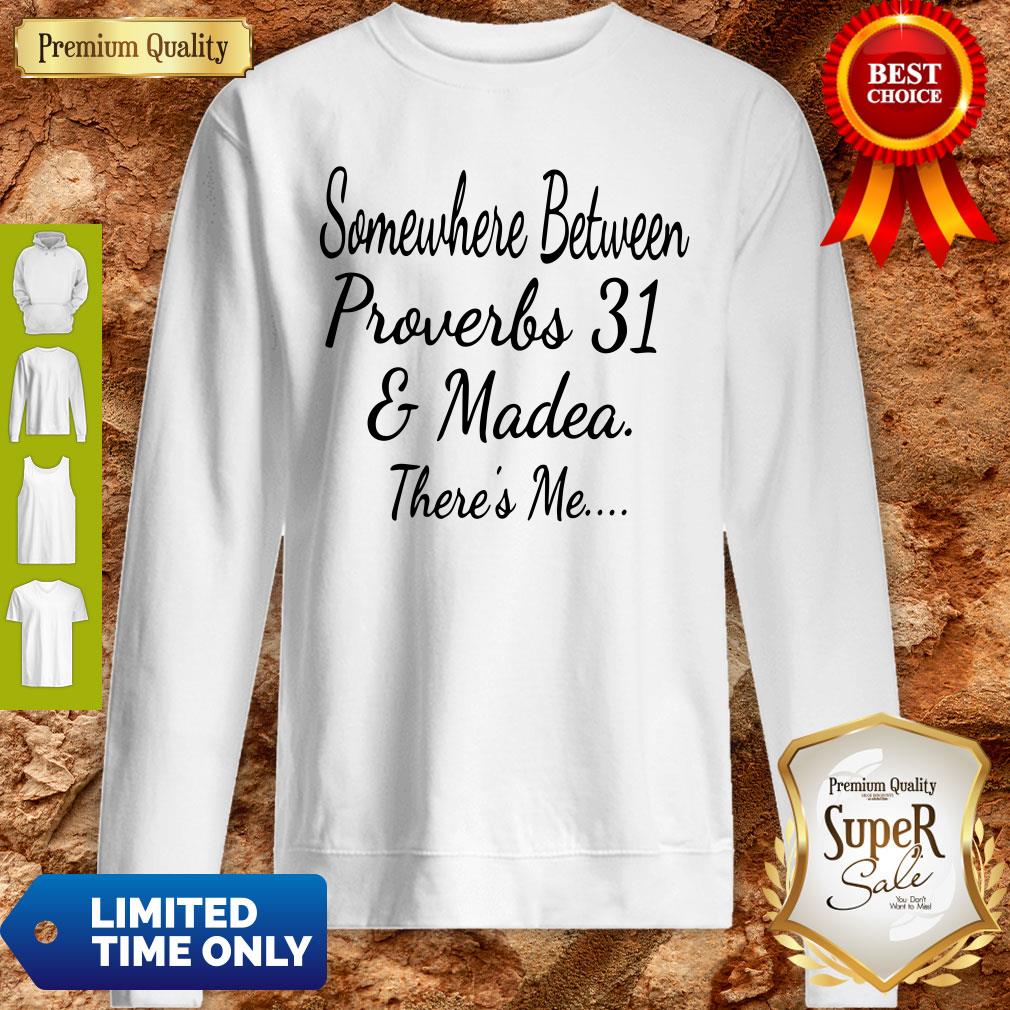 Premium Somewhere Between Proverbs 31 And Madea There's Me Shirt