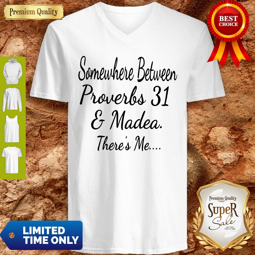 Premium Somewhere Between Proverbs 31 And Madea There's Me Shirt