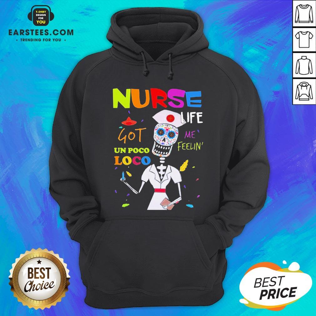 Premium Sugar Skull Nurse Life Me Feelin Got Un Poco Loco Shirt