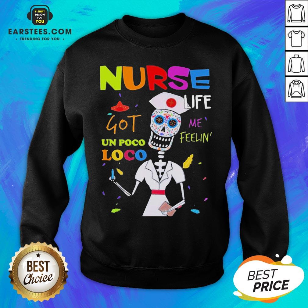 Premium Sugar Skull Nurse Life Me Feelin Got Un Poco Loco Shirt