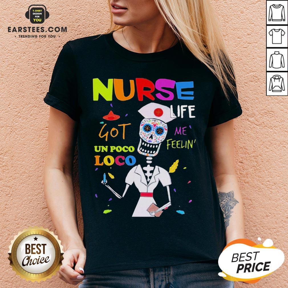 Premium Sugar Skull Nurse Life Me Feelin Got Un Poco Loco Shirt