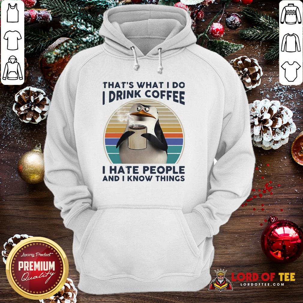 Premium That’s What I Do I Drink Coffee I Hate People And I Know Things Shirt