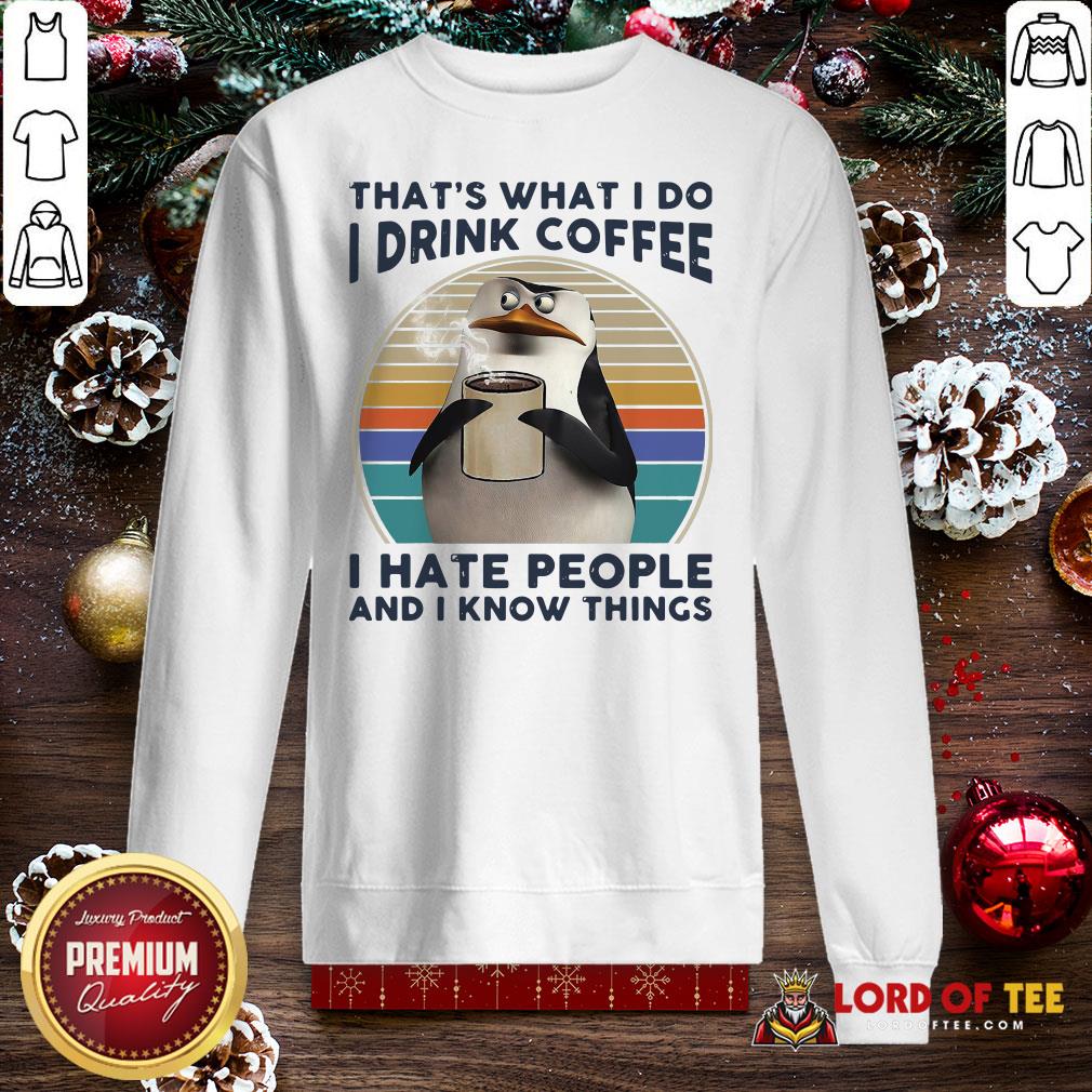 Premium That’s What I Do I Drink Coffee I Hate People And I Know Things Shirt