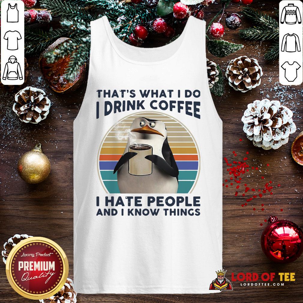 Premium That’s What I Do I Drink Coffee I Hate People And I Know Things Shirt