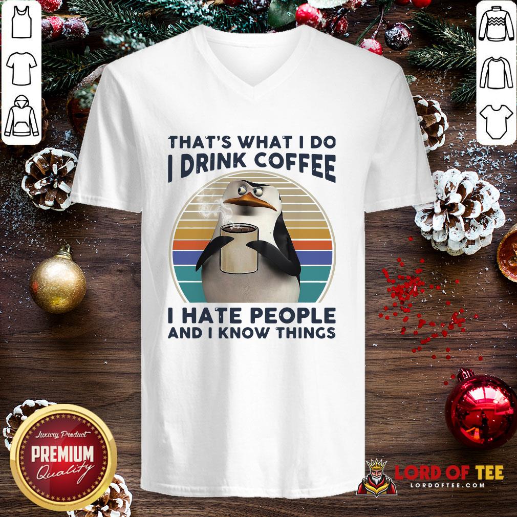 Premium That’s What I Do I Drink Coffee I Hate People And I Know Things Shirt