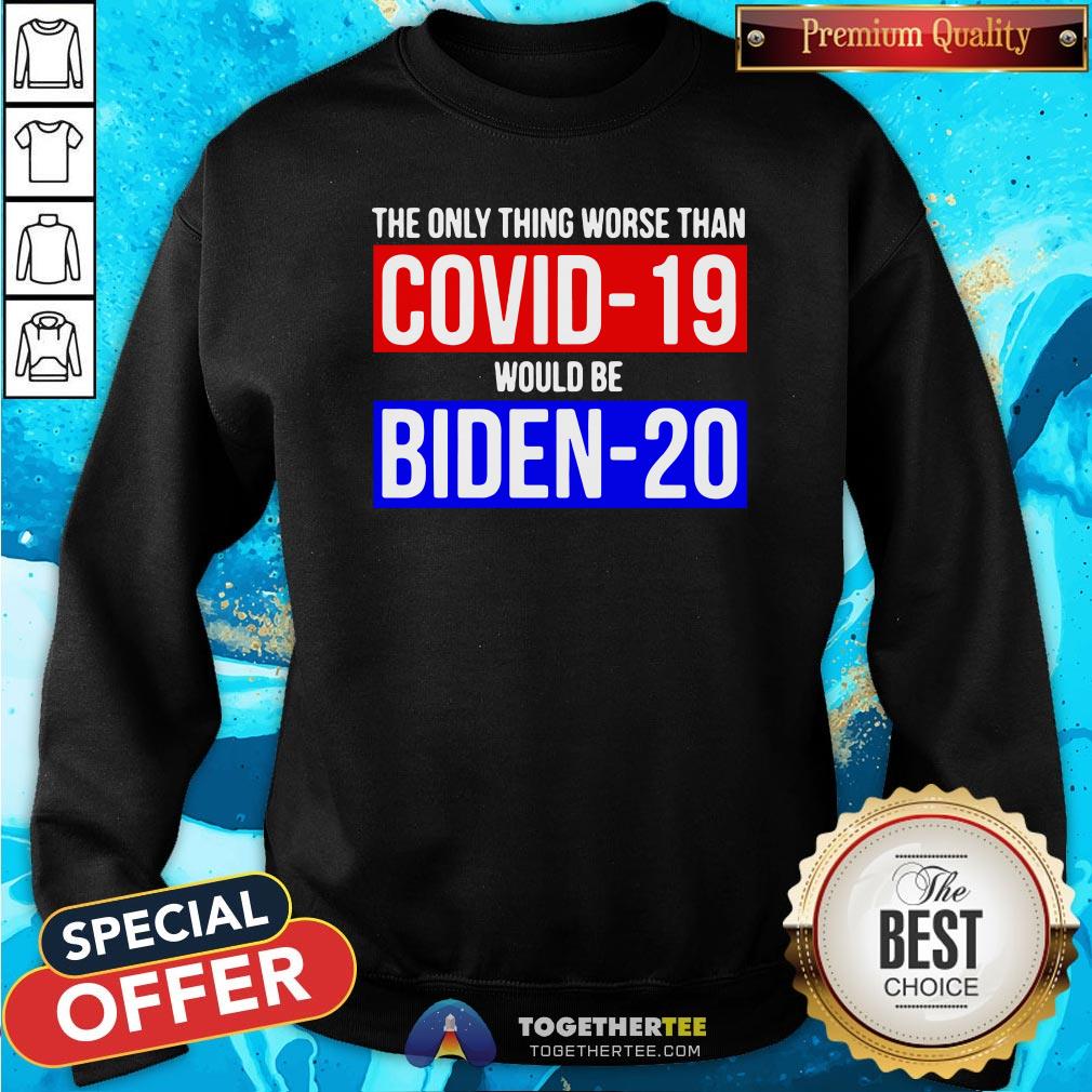 Premium The Only Thing Worse Than Covid-19 Would Be Biden-20 Shirt