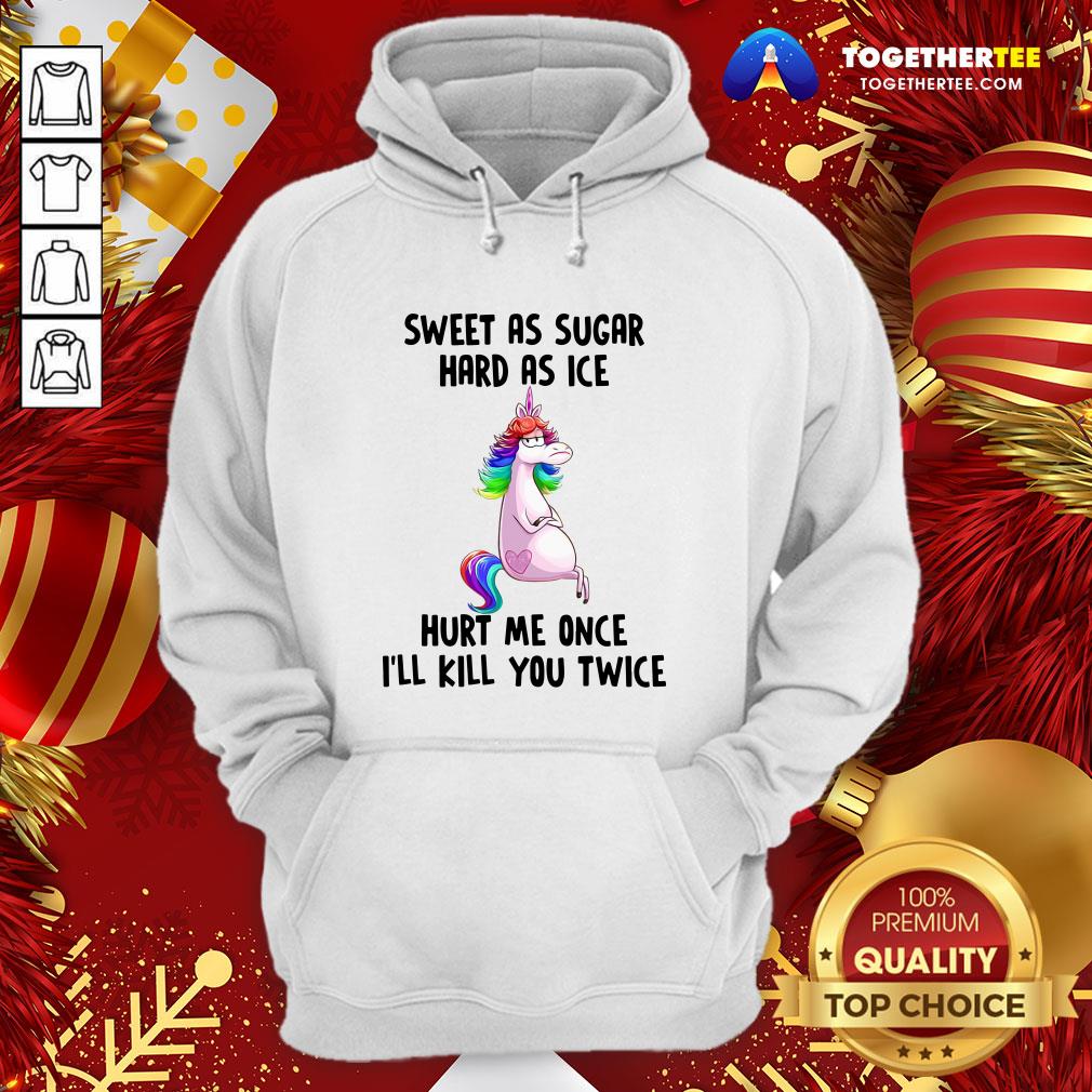 premium-unicorns-sweet-as-sugar-hard-as-ice-hurt-me-once-ill-kill-you-twice-hoodie.jpg