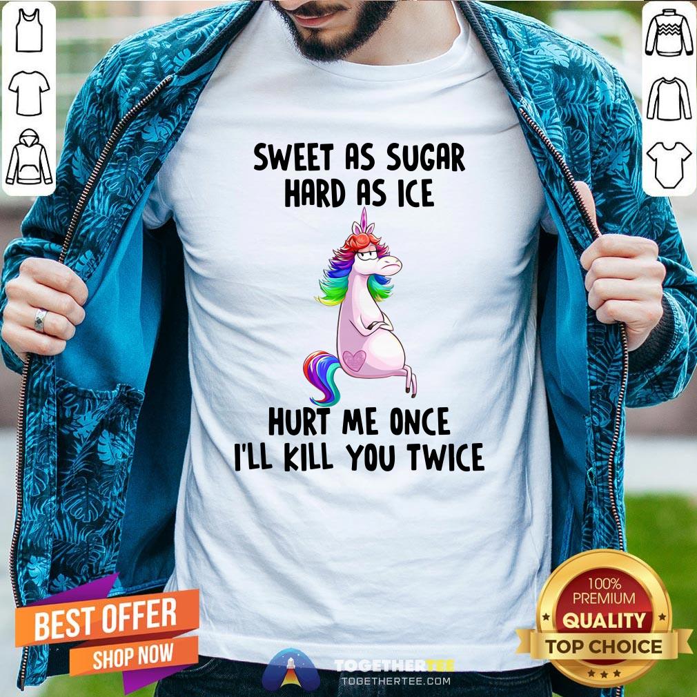 premium-unicorns-sweet-as-sugar-hard-as-ice-hurt-me-once-ill-kill-you-twice-shirt.jpg