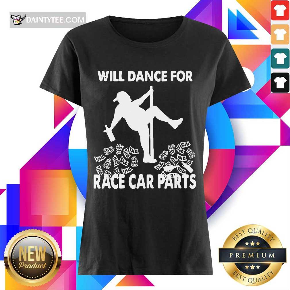 Premium Will Dance For Race Car Parts Terrific Shirt