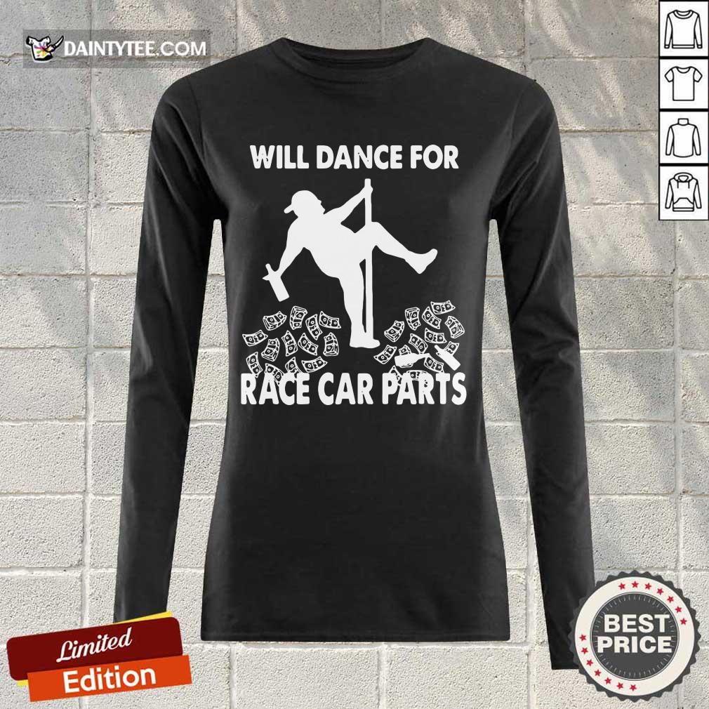 Premium Will Dance For Race Car Parts Terrific Shirt