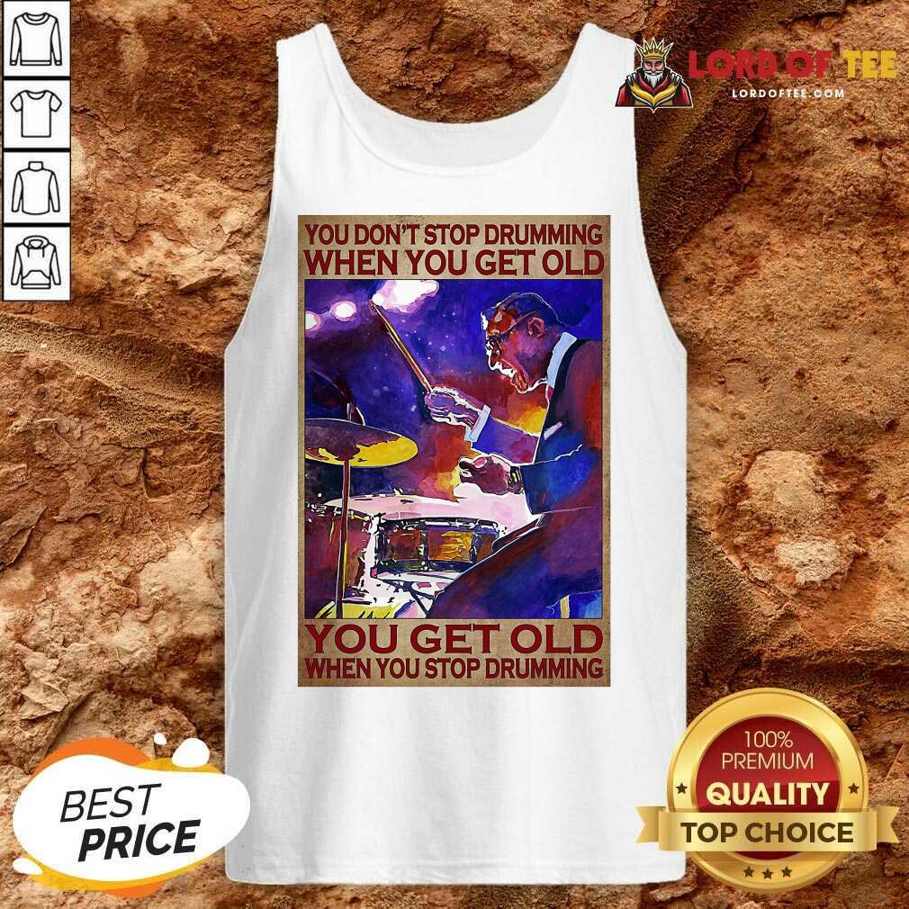 premium-you-dont-stop-drumming-when-you-get-old-you-get-old-when-you-stop-drummtank-top.jpg