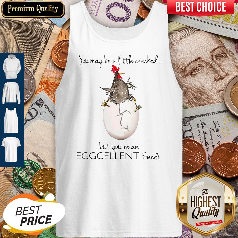 Premium You May Be A Little Cracked But You’re An Eggcellent Friend Shirt