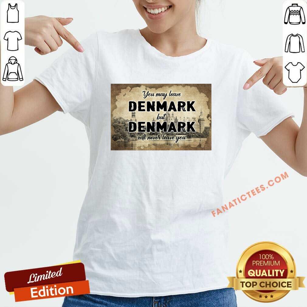 Premium You May Leave Denmark But Denmark Will Never Leave You Shirt