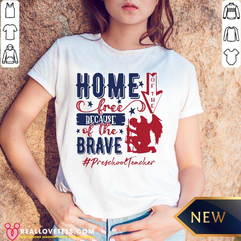 Preschool Teacher Home Of The Free Because Of The Brave 4th Of July Shirt