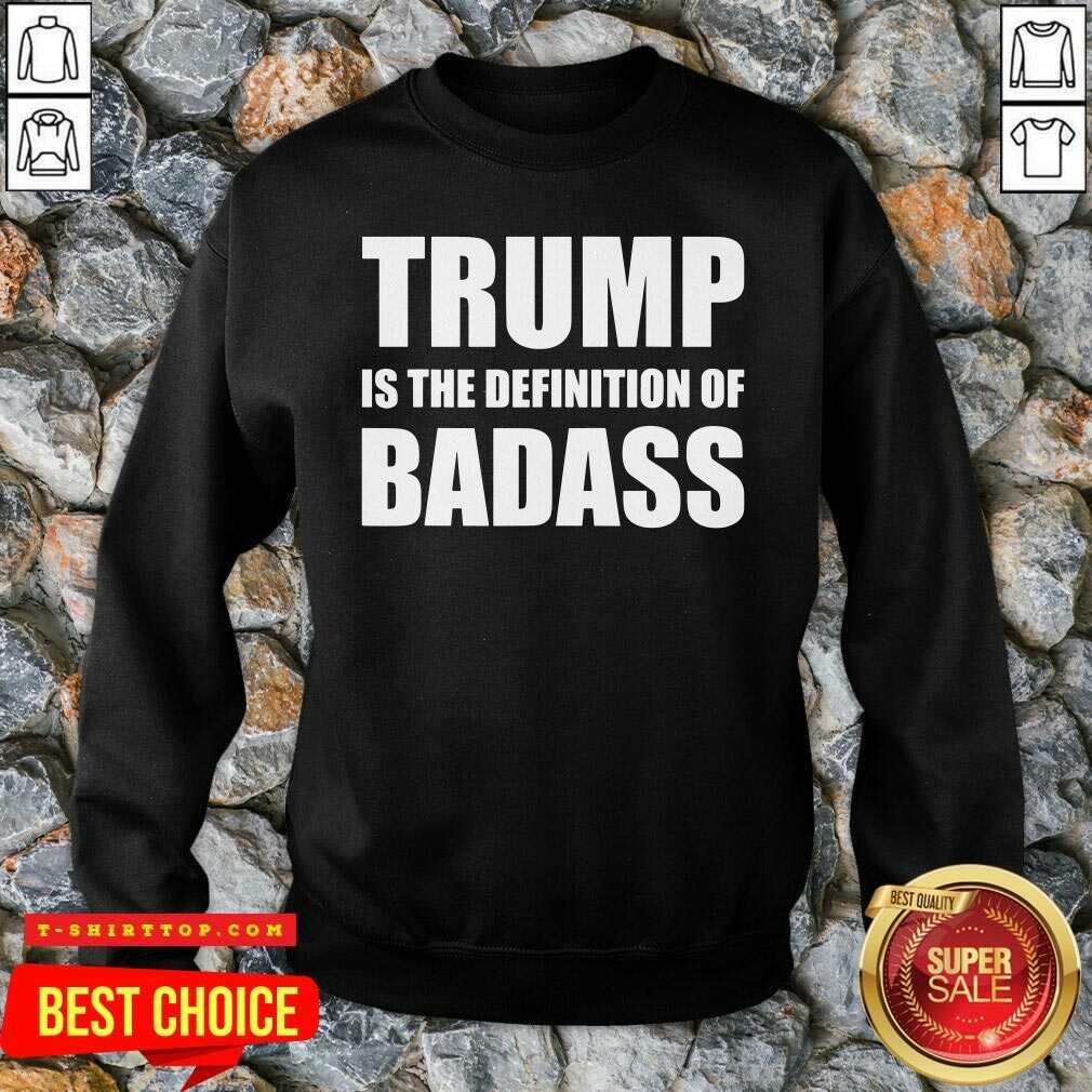 President Donald Trump Is The Definition Of Badass Shirt