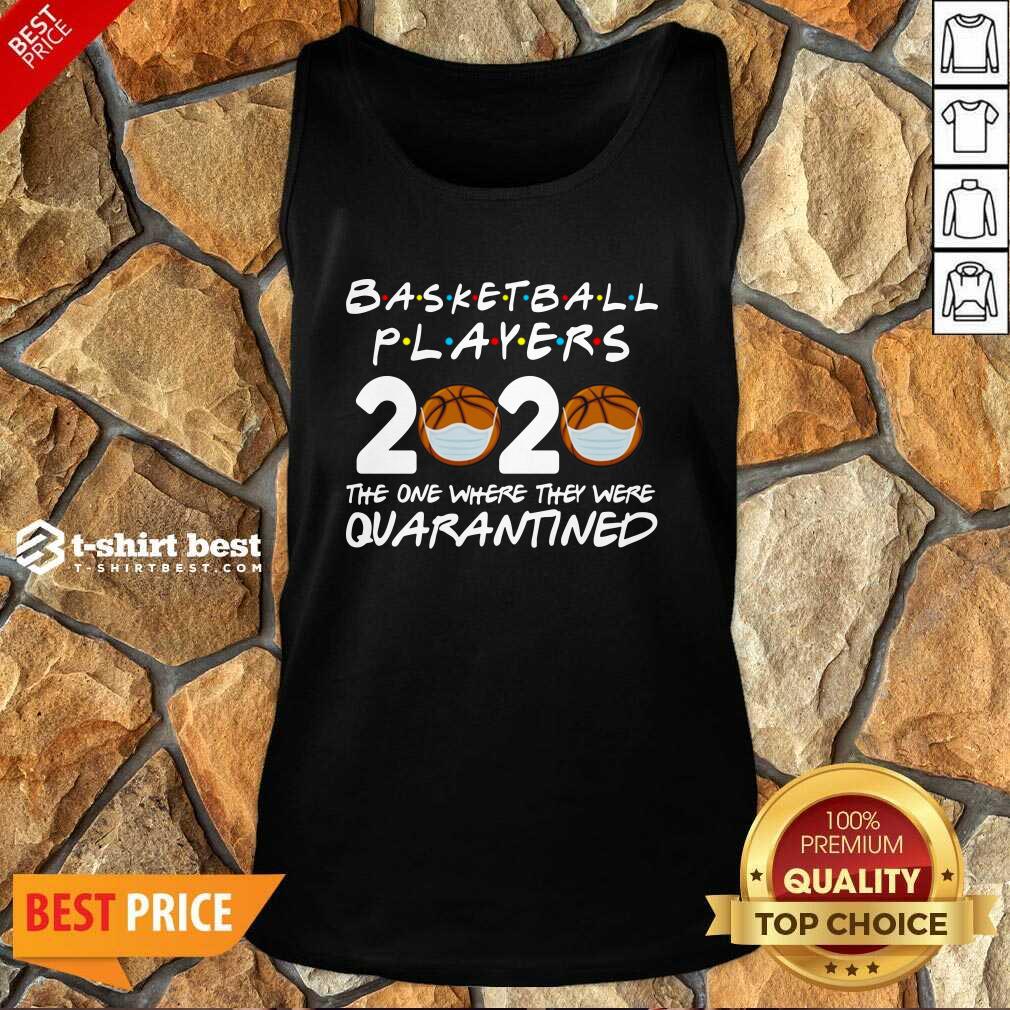 Pretty Basketball Players 2020 The One Where They Were Quarantine Shirt