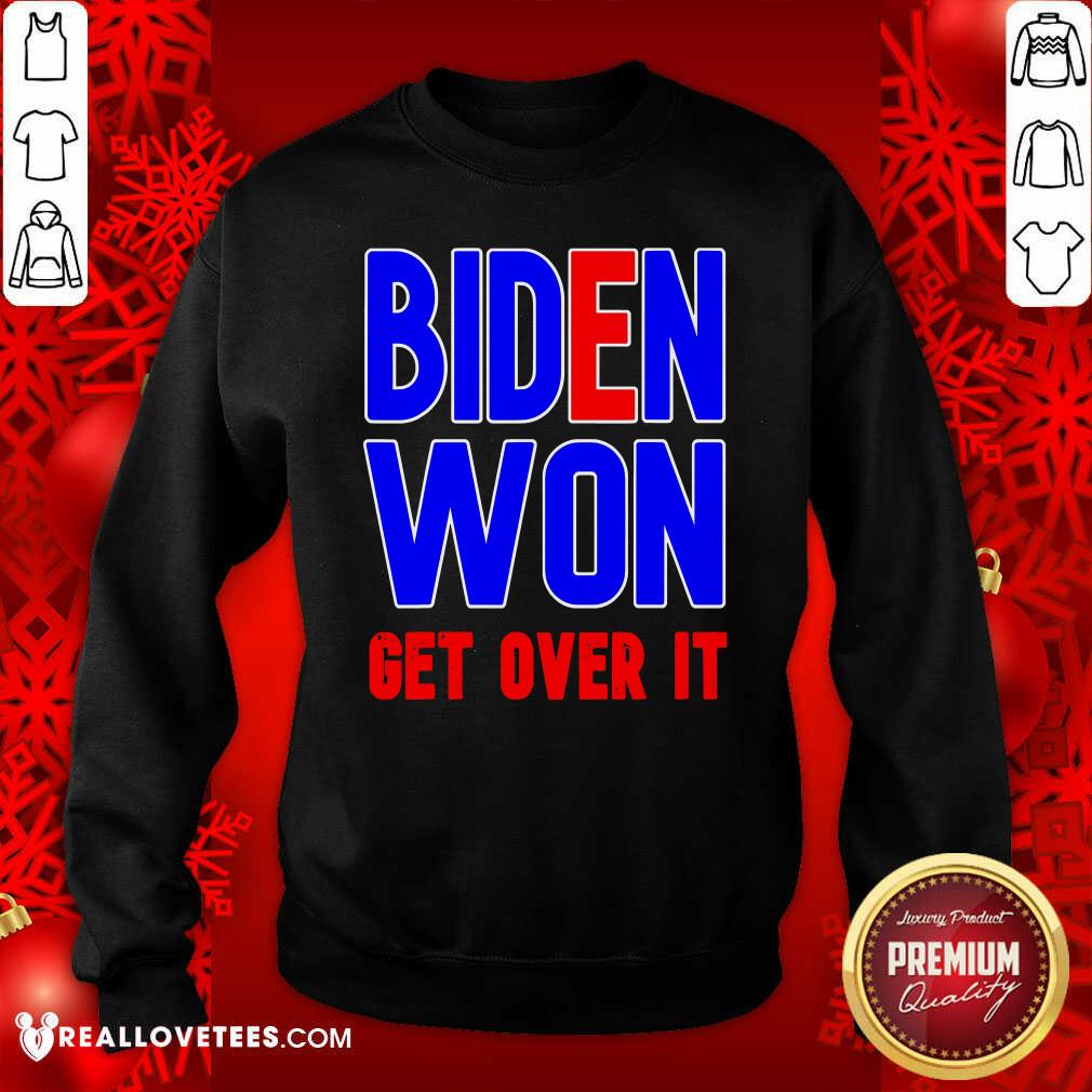 Pretty Biden Won Get Over It President Election 2020 Shirt