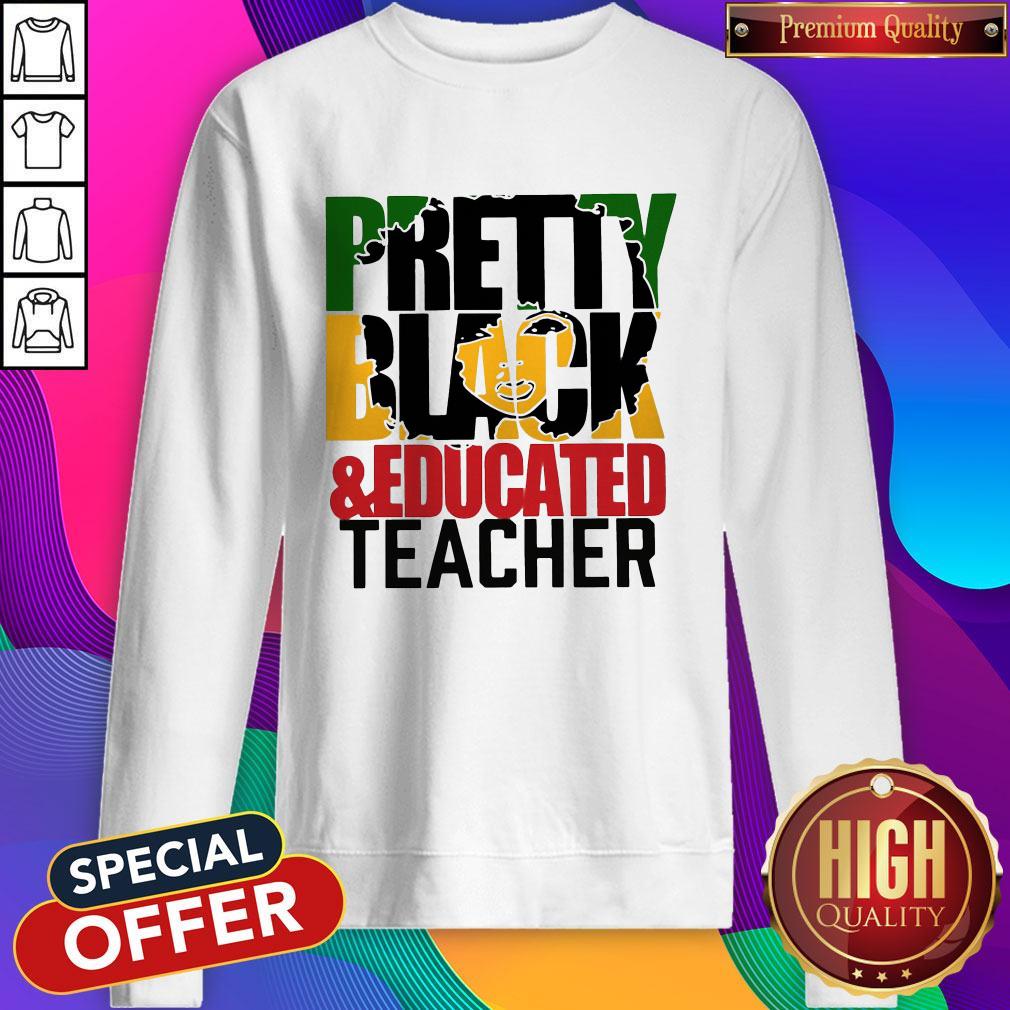 Pretty Black And Educated Teacher Shirt