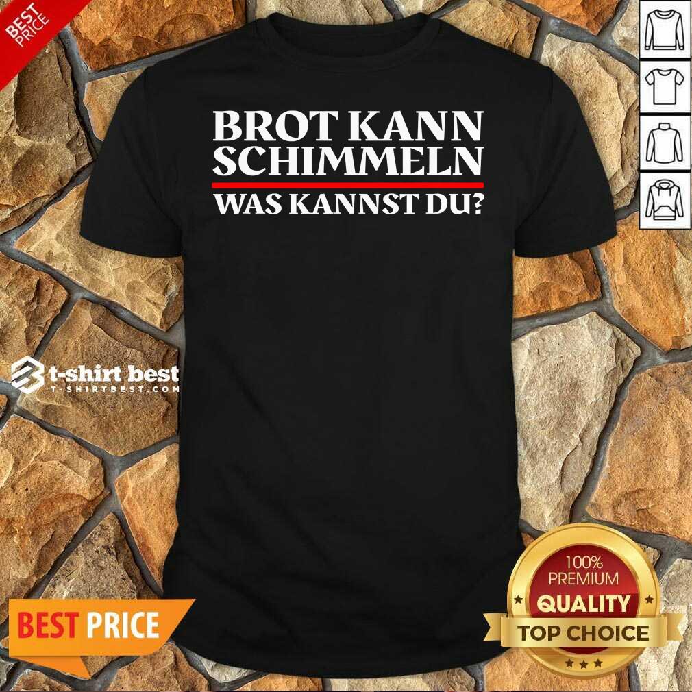 Pretty Brot Kann Schimmeln Was Kannst Du Lustiges Geschenk Shirt
