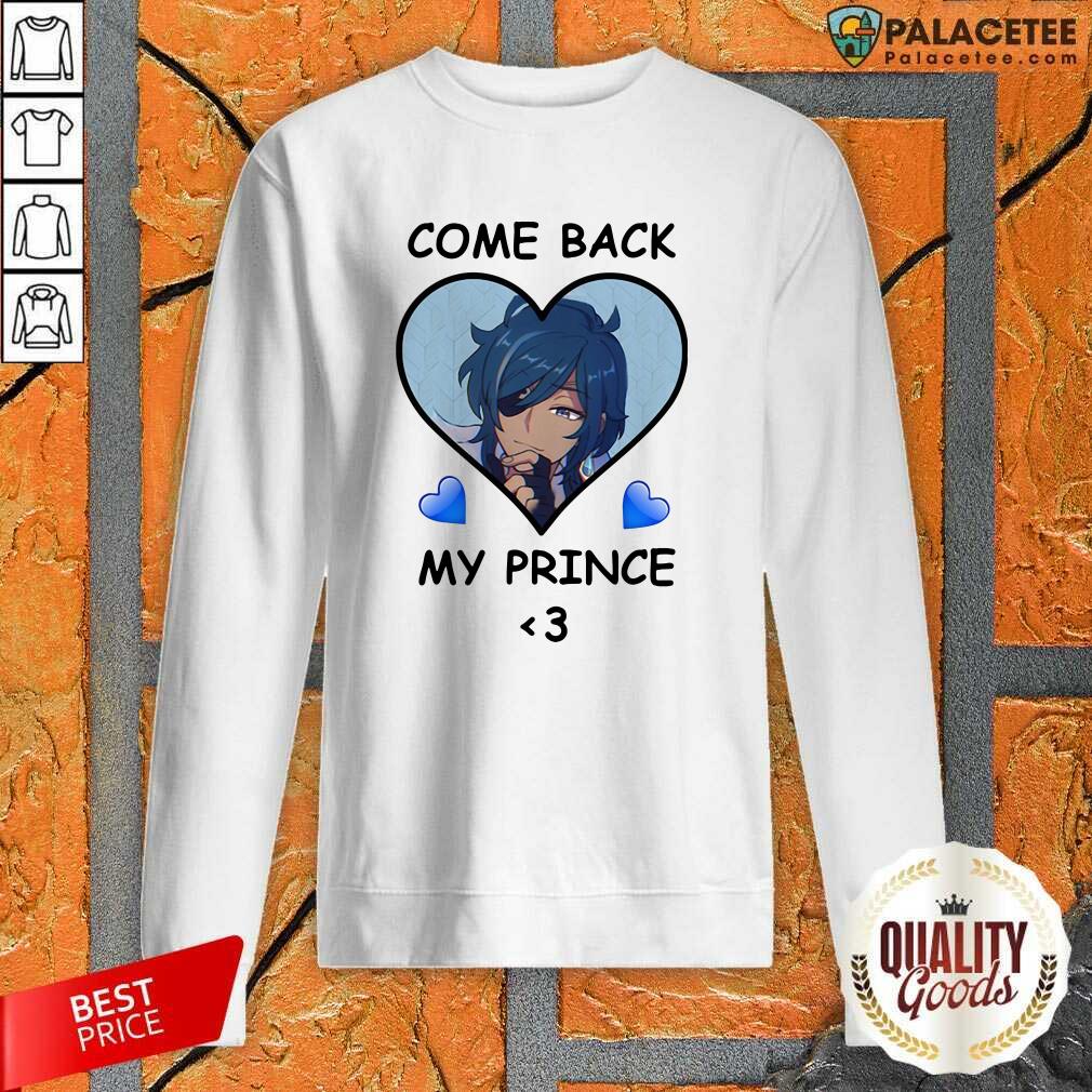 Pretty Come Back My Prince Shirt