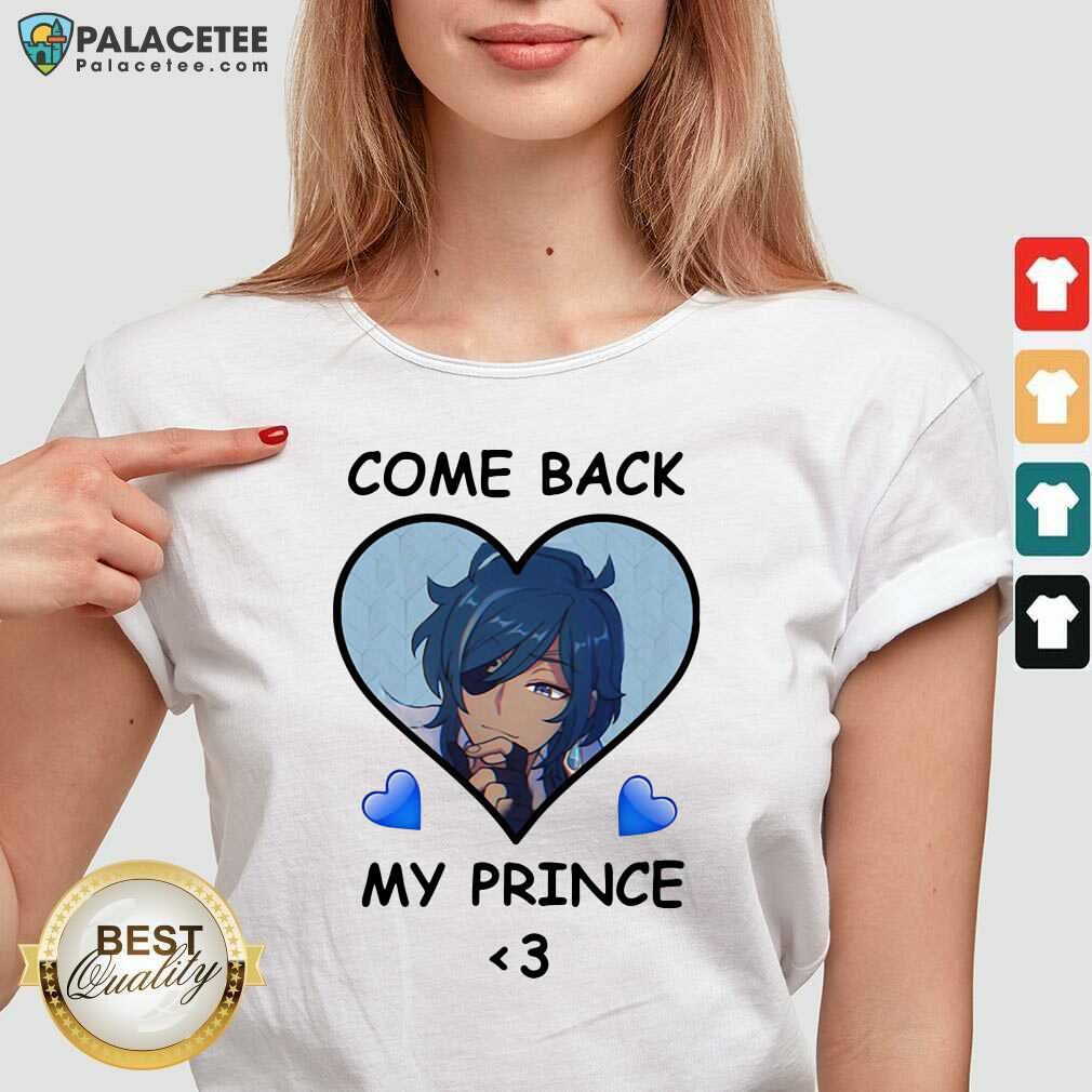 Pretty Come Back My Prince Shirt