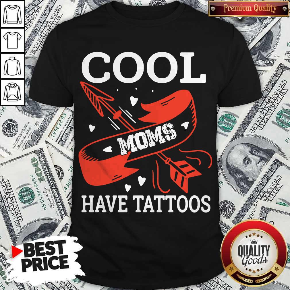 Pretty Cool Moms Have Tattoos Shirt