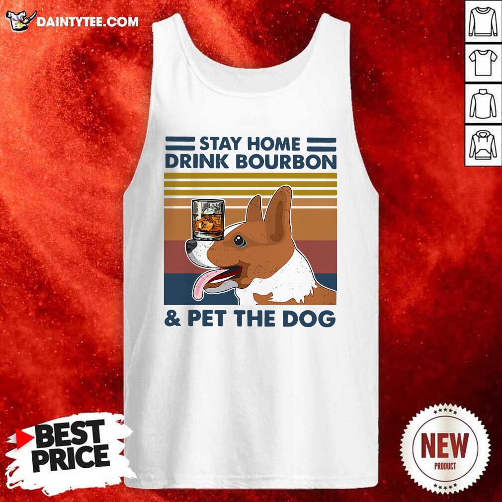 Pretty Corgi Stay Home Drink Bourbon And Pet The Dog Vintage 2021 Shirt