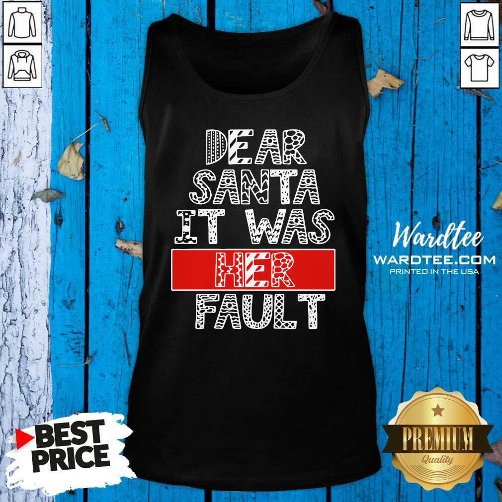 Pretty Dear Santa It Was Her Fault Funny Couples Christmas Gift Shirt