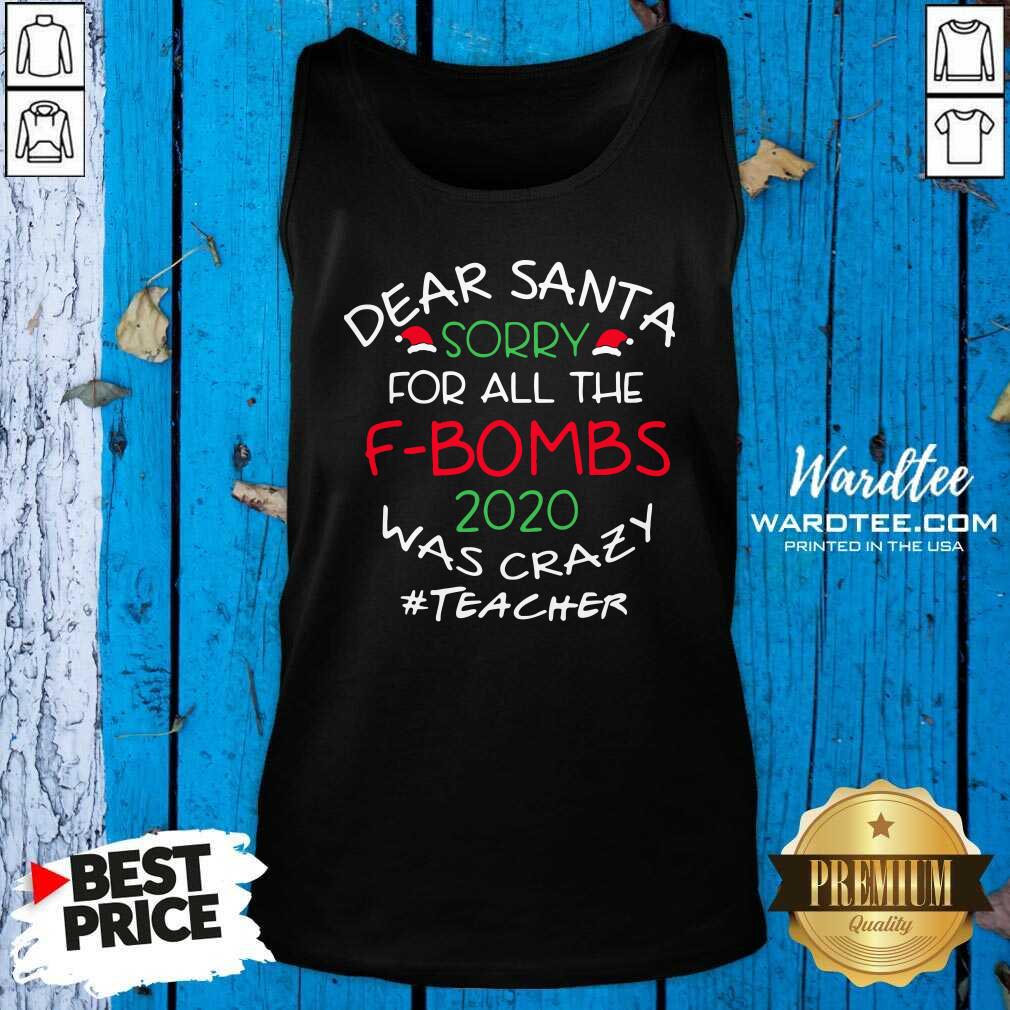 Pretty Dear Santa Sorry For All The F-Bombs 2020 Was Crazy Shirt