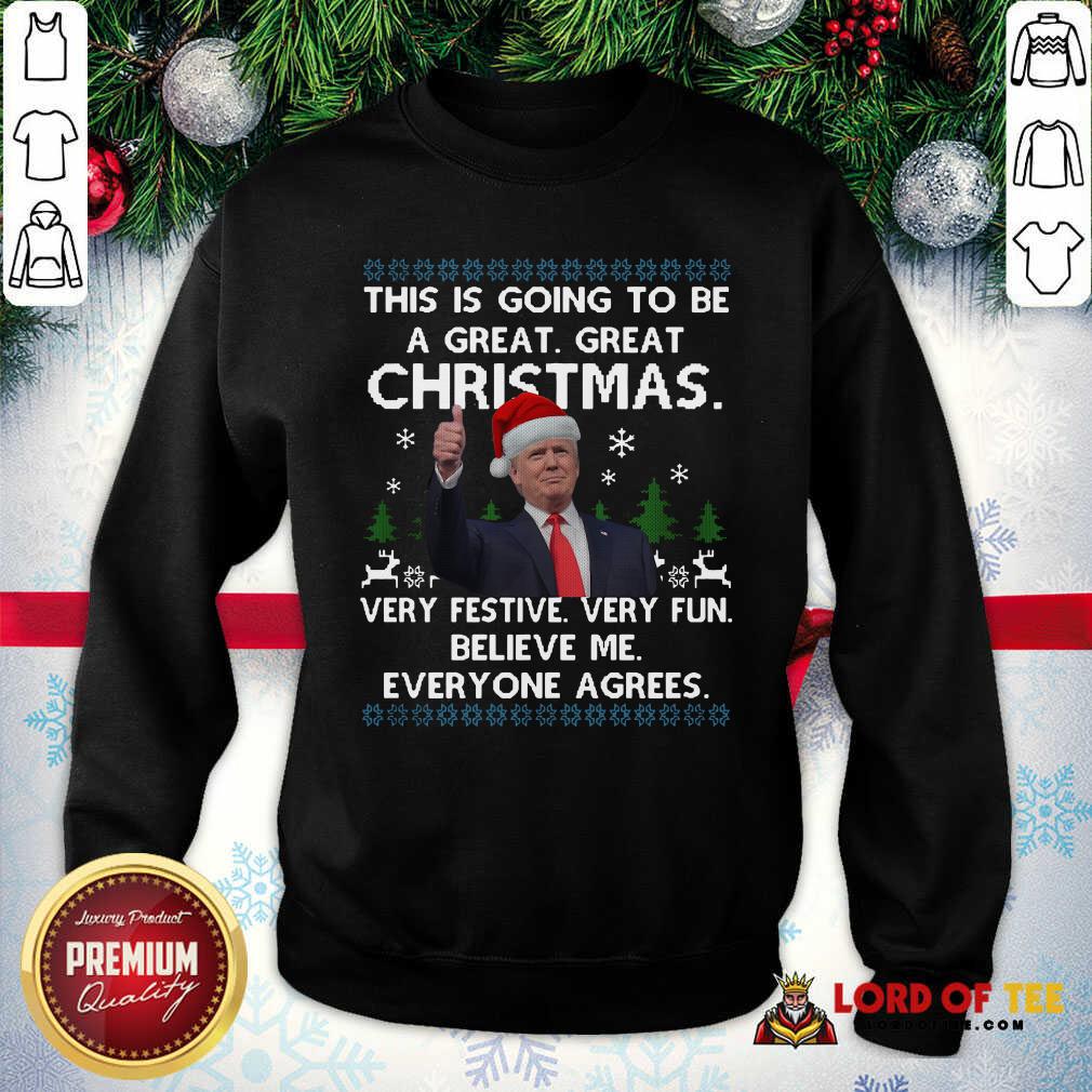 pretty-donald-trump-this-is-going-to-be-a-great-great-christmas-very-festive-very-fun-belsweatshirt.jpg