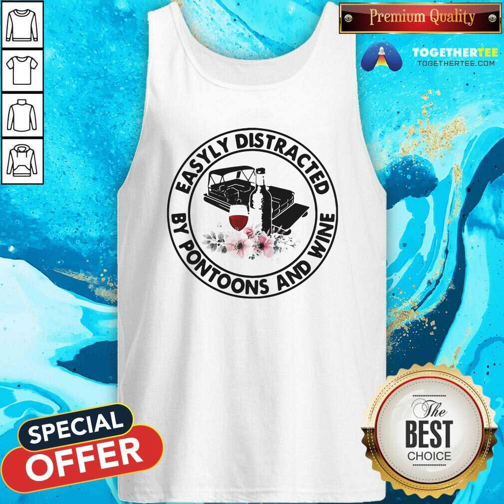 Pretty Easily Distracted By Pontoons And Wine Shirt