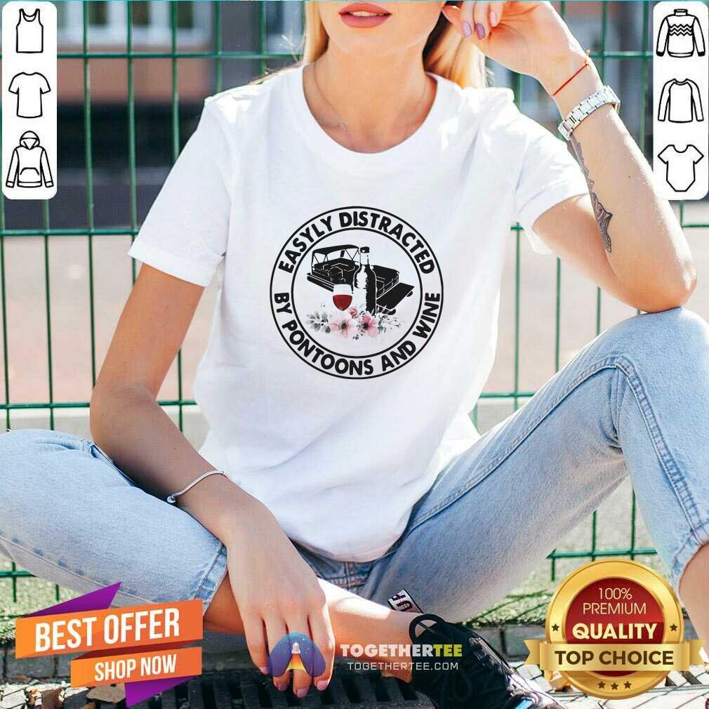 Pretty Easily Distracted By Pontoons And Wine Shirt